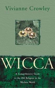 Vivianne Crowley - Wicca - A comprehensive guide to the Old Religion in the modern world.