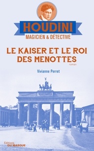 Vivianne Perret - Houdini, magicien & détective Tome 2 : Le Kaiser et le roi des menottes.
