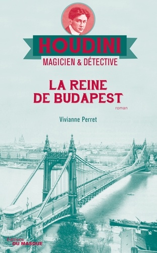 Houdini, magicien & détective Tome 3 La reine de Budapest