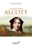 Vivianne Perret - Louisa May Alcott - La mère des filles du docteur March - 1832-1888.