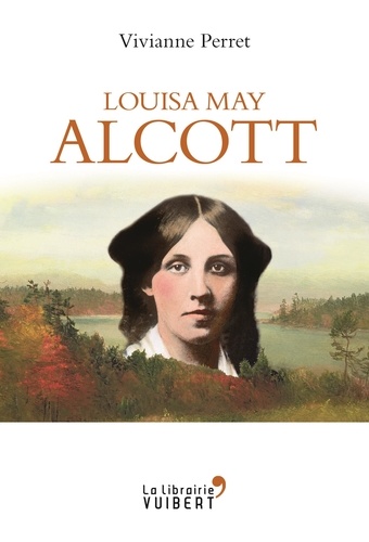 Louisa May Alcott. la mère des filles du docteur March 1832-1888