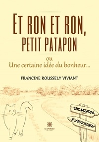 Viviant francine Roussely - Et ron et ron,petit patapon ou Une certaine idée du bonheur….