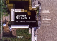 Vivien Barrière et Céline Blondeau - Les Vaux-de-la-Celle - Une aventure archéologique.