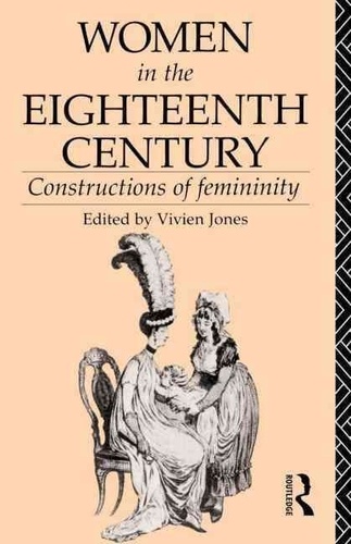 Vivien Jones - Women In The Eighteenth Century : Constructions Of Femininity.