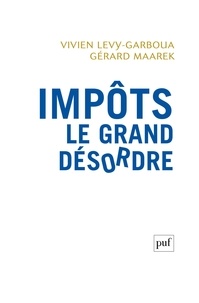 Vivien Lévy-Garboua et Gérard Maarek - Impôts, le grand désordre.