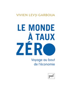 Vivien Lévy-Garboua - Le monde à taux zéro - Voyage au bout de l'économie.