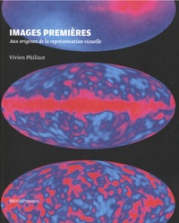 Vivien Philizot - Images premières - Aux origines de la représentation visuelle.
