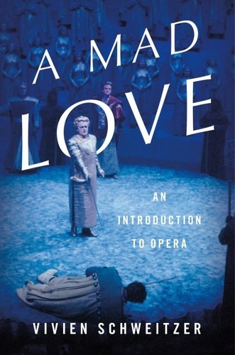 A Mad Love. An Introduction to Opera