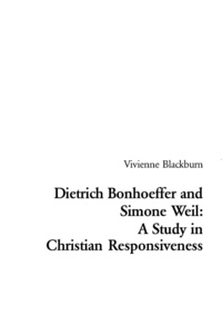 Vivienne Blackburn - Dietrich Bonhoeffer and Simone Weil: A Study in Christian Responsiveness.