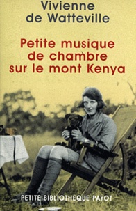 Vivienne de Watteville - Petite Musique De Chambre Sur Le Mont Kenya.