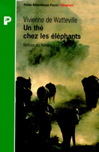 Vivienne de Watteville - Un The Chez Les Elephants. Retour Au Kenya.