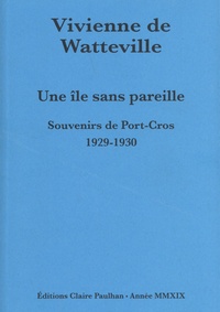 Vivienne de Watteville - Une île sans pareille - Souvenirs de Port-Cros 1929-1930.
