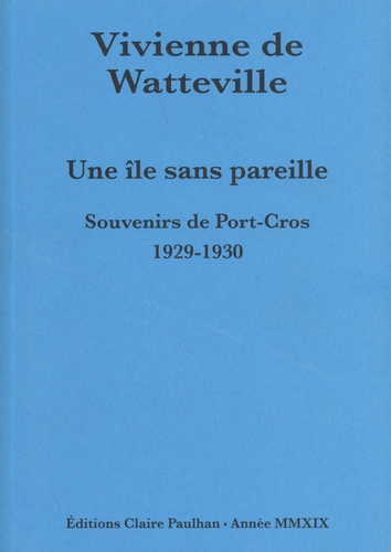 Vivienne de Watteville - Une île sans pareille - Souvenirs de Port-Cros 1929-1930.