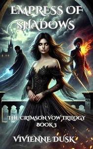 Empress Of Shadows: A seductive paranormal romance(The Crimson Vow Trilogy Book 3)
