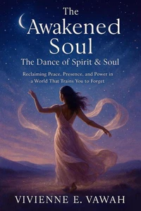 The Awakened Soul – The Dance of Spirit &amp; Soul