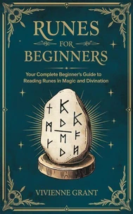Runes For Beginners: Your Complete Beginner’s Guide to Reading Runes in Magic and Divination