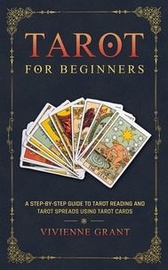  Vivienne Grant - Tarot for Beginners: A Step-by-Step Guide to Tarot Reading and Tarot Spreads Using Tarot Cards.