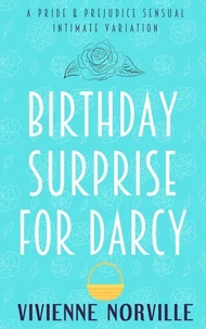 Birthday Surprise for Darcy: A Steamy Pride &amp; Prejudice Intimate Variation