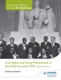 Vivienne Sanders - Access to History for the IB Diploma: Civil Rights and social movements in the Americas post-1945 Second Edition.