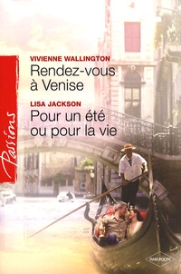 Vivienne Wallington et Lisa Jackson - Rendez-vous à Venise ; Pour un été ou pour la vie.