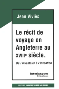 Le Recit De Voyage En Angleterre Au Xviiieme Siecle. De L'Inventaire A L'Invention