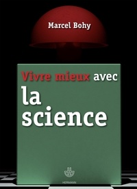 Marcel Bohy - Vivre mieux avec la science.
