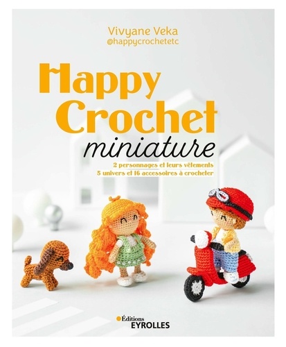 Happy Crochet miniature. 2 personnages et leurs vêtements, 5 univers et 16 accessoires à crocheter