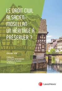 Le droit civil alsacien-mosellan : un héritage juridique à préserver ?