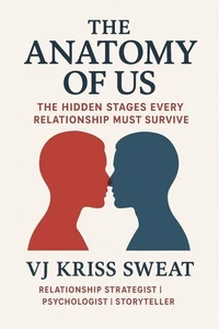 “The Anatomy of Us: The Hidden Stages Every Relationship Must Survive”