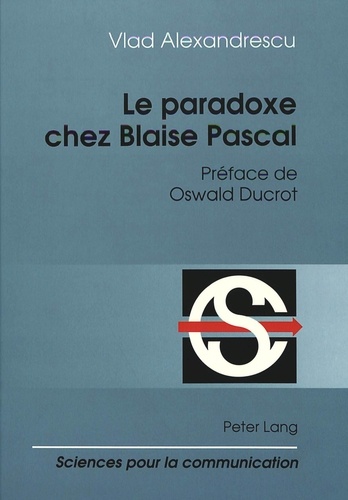 Vlad Alexandrescu - Le paradoxe chez Blaise Pascal - Préface de Oswald Ducrot.