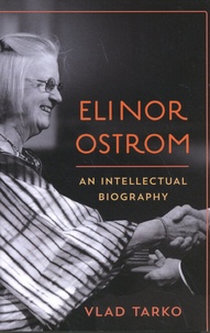Vlad Tarko - Elinor Ostrom - An Intellectual Biography.