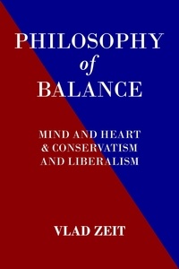  Vlad Zeit - The Philosophy of Balance. Mind and Heart &amp; Conservatism and Liberalism..