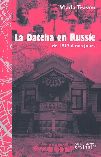 Vlada Traven - La Datcha en Russie de 1917 à nos jours.