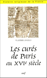 Vladimir Angelo - Les curés de Paris au XVIe siècle.
