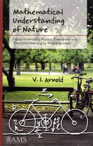 Vladimir Arnold - Mathematical understanding of nature - Essays on Amazing Physical Phenomena and Their Understanding by Mathematicians.