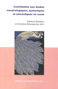 Vladimir Beliakov et Christine Bracquenier - Contribution aux études morphologiques, syntaxiques et sémantiques en russe.