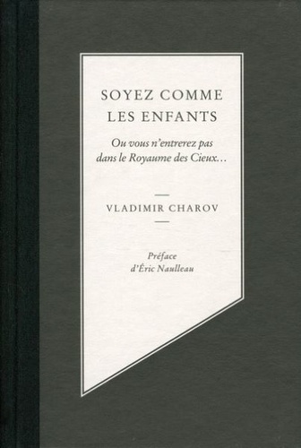 Vladimir Charov - Soyez comme les enfants - Ou vous n'entrerez pas dans le Royaume des Cieux....