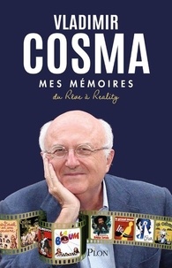 Vladimir Cosma - Mes mémoires - Du rêve à Reality.