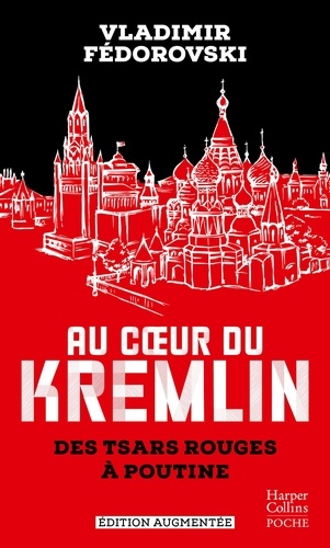 Au coeur du Kremlin. Des tsars rouges à Poutine
