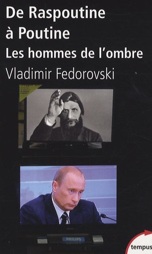 Vladimir Fédorovski - De Raspoutine à Poutine - Les hommes de l'ombre.