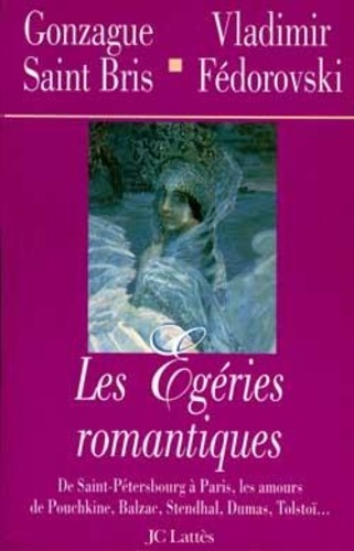 Vladimir Fédorovski et Gonzague Saint Bris - Les égéries romantiques.