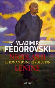Vladimir Fédorovski - Nicolas II, Lénine - Le roman d'une révolution.
