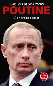 Vladimir Fédorovski - Poutine, l'itinéraire secret.