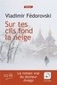 Vladimir Fédorovski - Sur tes cils fond la neige - Le roman vrai du Docteur Jivago.