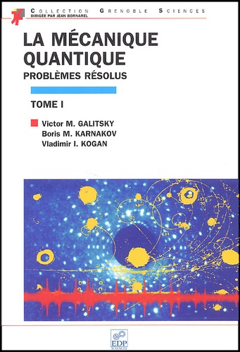 Vladimir-I Kogan et Victor-M Galitsky - La Mecanique Quantique. Tome 1, Problemes Resolus.