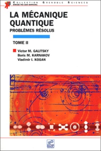 Vladimir-I Kogan et Victor-M Galitsky - La Mecanique Quantique. Problemes Resolus, Tome 2.