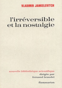 Vladimir Jankélévitch - L'irréversible et la nostalgie.