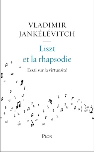 Vladimir Jankélévitch - Liszt et la rhapsodie - Essai sur la virtuosité.