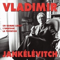 Vladimir Jankélévitch - Un homme libre ? - L'immédiat - La tentation.