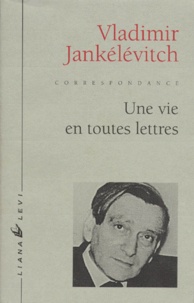 Vladimir Jankélévitch - Une vie en toutes lettres - Lettres à Louis Beauduc, 1923-1980.